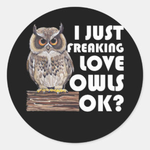 I Just Freaking Love Owls Ok Classic Round Sticker