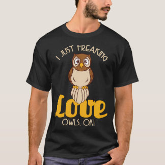I Just Freaking Love Owls Ok Owl T-Shirt