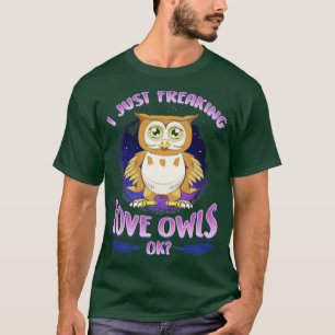 I Just Freaking Love Owls Ok T-Shirt