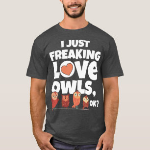 I Just Freaking Love Owls Ok T-Shirt