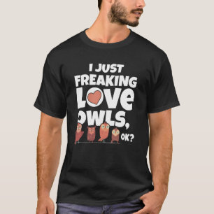 I Just Freaking Love Owls Ok T-Shirt