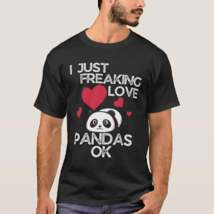 I Just Freaking Love Pandas Ok Panda T-Shirt