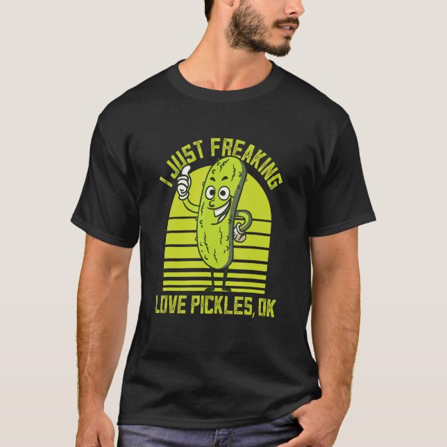 I Just Freaking Love Pickles Ok Cucumber Pickles T-Shirt (Front)