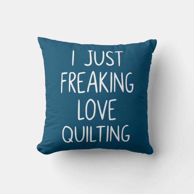 I Just Freaking Love Quilting | Quilter's Gift Cushion (Front)