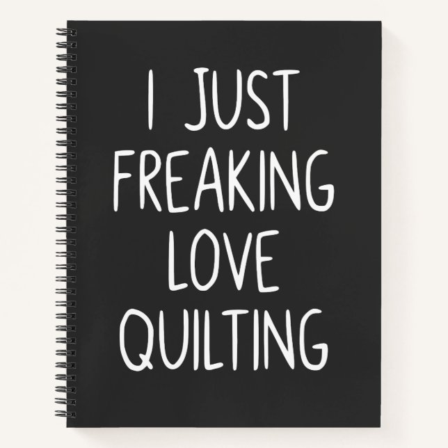 I Just Freaking Love Quilting | Quilter's Gift Notebook (Front)