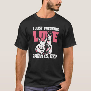 I Just Freaking Love Rabbits Ok Easter Bunny Anima T-Shirt