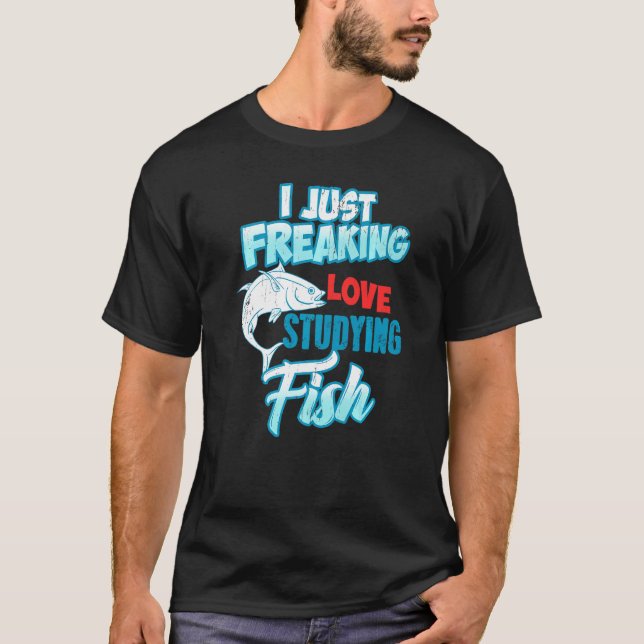 I Just Freaking Love Studying Fish  Present T-Shirt (Front)