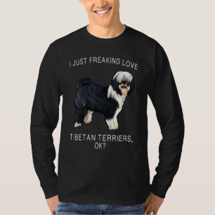 I Just Freaking Love Tibetan Terrier Ok Dog T-Shirt