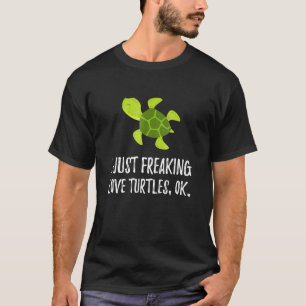 I Just Freaking Love Turtle Cute Animal Critter T-Shirt