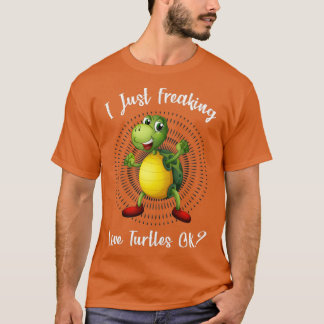 i Just Freaking Love Turtle OK Funny Turtle Lover  T-Shirt
