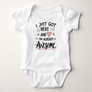 I just got here and i am already awesome baby bodysuit