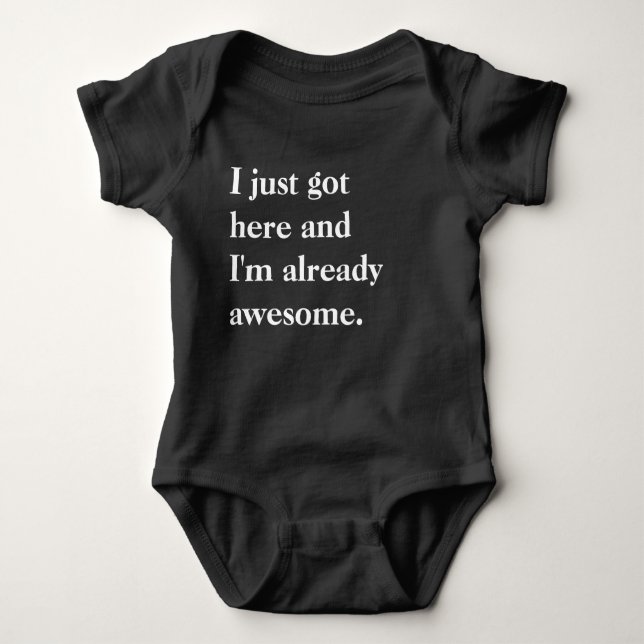 I Just Got Here And I'm Already Awesome Baby Bodysuit (Front)