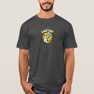 I Just Got Laid Off Retro Male T-Shirt