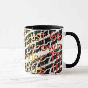 I Just Got Thrown Under The Bus Mug