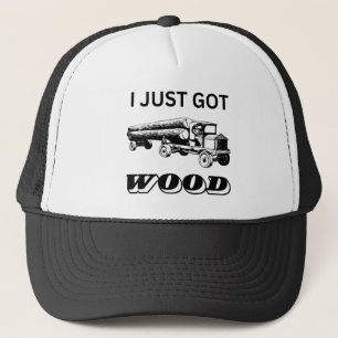 I Just Got Wood Trucker Hat