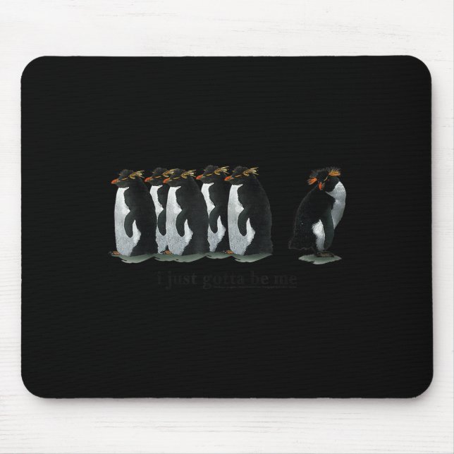I Just Gotta Be Me Penguin - Rockhopper Penguins  Mouse Pad (Front)