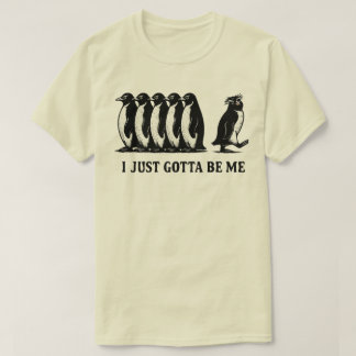 I Just Gotta Be Me Penguin  T-Shirt
