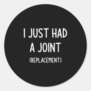 I Just Had A Joint (replacement), Funny, Jokes, Sa Classic Round Sticker