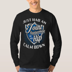 I Just Had A Joint Replacement  Hip Replacement T-Shirt