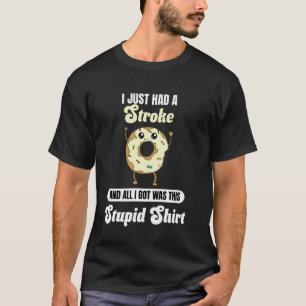 I Just Had a Stroke Recovery Funny Awareness Strok T-Shirt