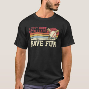 I Just Hope Both Teams Have Fun Baseball Baseball T-Shirt