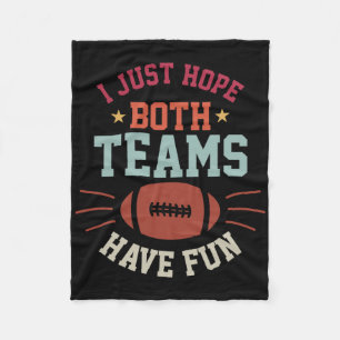 I Just Hope Both Teams Have Fun Bowl Team Women Me Fleece Blanket