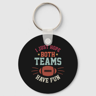 I Just Hope Both Teams Have Fun Bowl Team Women Me Key Ring