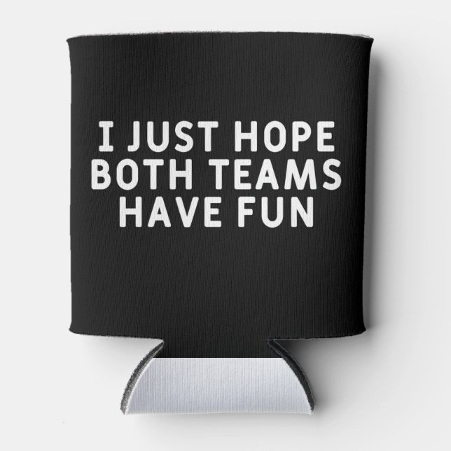 I Just Hope Both Teams Have Fun Can Cooler (Front)