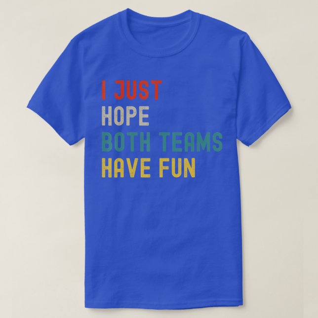 I Just Hope Both Teams Have Fun Cheer Fan Game Day T-Shirt (Design Front)