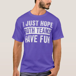 I Just Hope Both Teams Have Fun Design Men Women T-Shirt
