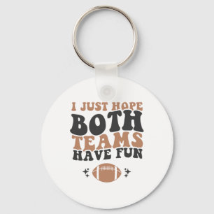 I Just Hope Both Teams Have Fun Funny American Foo Key Ring