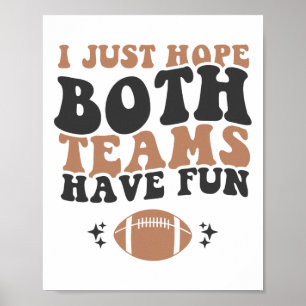 I Just Hope Both Teams Have Fun Funny American Foo Poster
