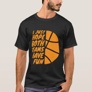 I Just Hope Both Teams Have Fun Funny Gameday Sket T-Shirt