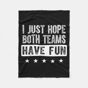 I just hope both teams have fun funny sports fan  fleece blanket