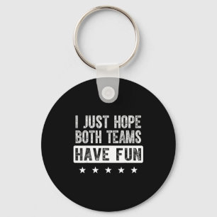 I just hope both teams have fun funny sports fan key ring