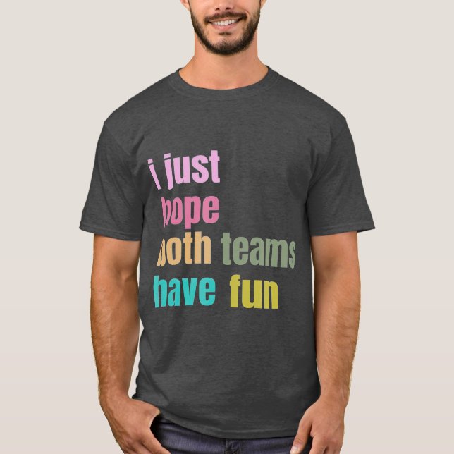 I Just Hope Both Teams Have Fun funny T-Shirt (Front)