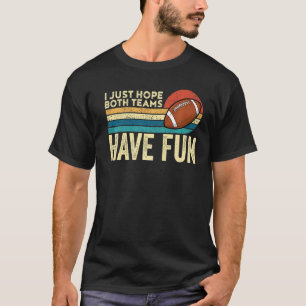 I Just Hope Both Teams Have Fun Game Day Football T-Shirt