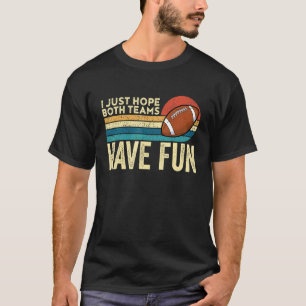 I Just Hope Both Teams Have Fun Game Day Football T-Shirt