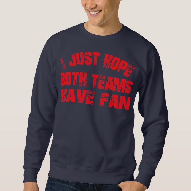 I just hope both teams have fun Game Day Sports Sweatshirt (Front)