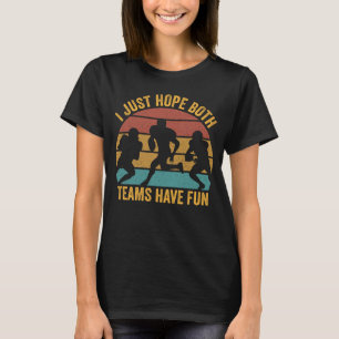 I Just Hope Both Teams Have Fun, Retro Football T-Shirt