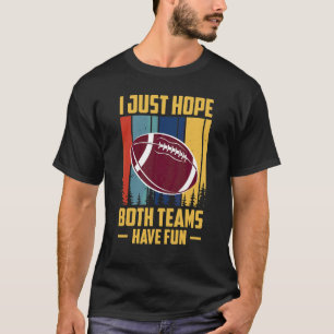 I Just Hope Both Teams Have Fun Saying Fantasy Foo T-Shirt