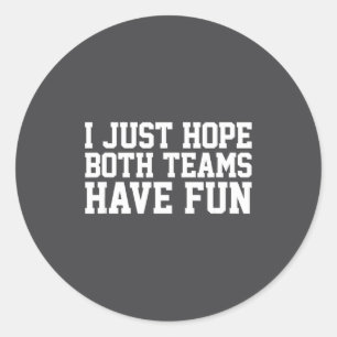 I Just Hope Both Teams Have Fun Small  Classic Round Sticker