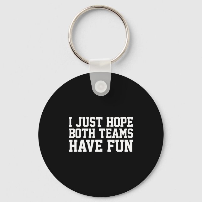 I Just Hope Both Teams Have Fun Small  Key Ring (Front)
