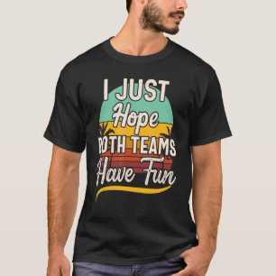 I Just Hope Both Teams Have Fun Sport Game Day Vi T-Shirt