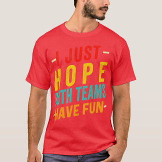 I Just Hope Both Teams Have Fun Sport Lover Game D T-Shirt
