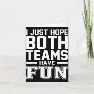 I Just Hope Both Teams Have Fun Sports Go Team Card
