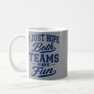 I Just Hope Both Teams Have Fun Sports Go Team Coffee Mug