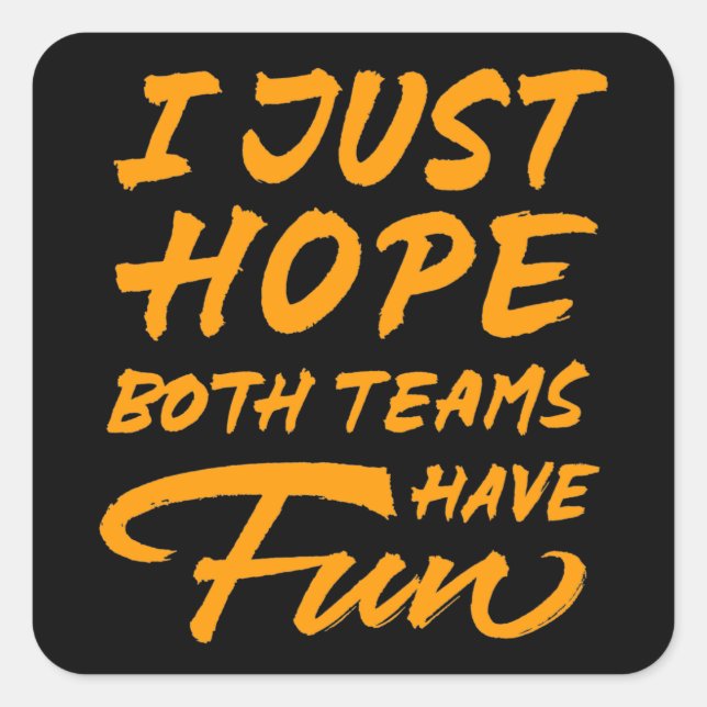 I Just Hope Both Teams Have Fun Square Sticker (Front)