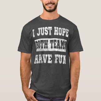 I Just Hope Both Teams Have Fun Vintage Funny  (21 T-Shirt