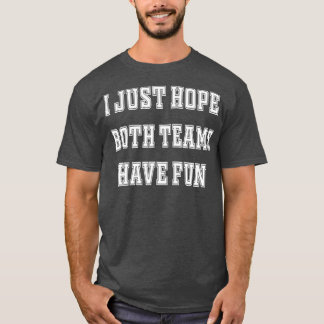 I Just Hope Both Teams Have Fun Vintage Funny  (23 T-Shirt
